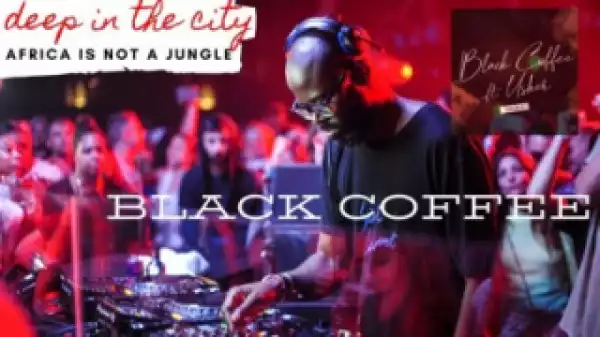 Black Coffee - Deep In The City Mix
